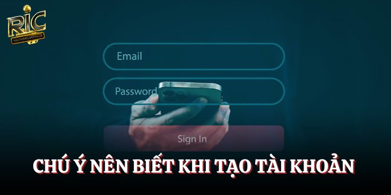 Chú ý nên biết khi tạo tài khoản 