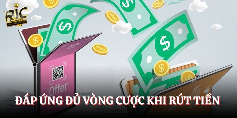 Đáp ứng đủ vòng cược trước khi rút tiền Ricwin