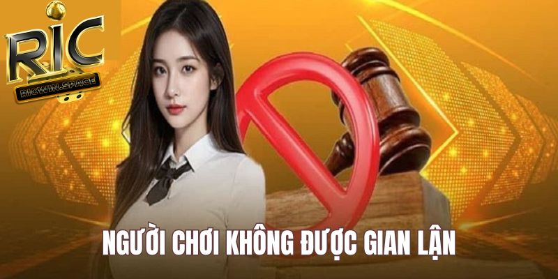 Thành viên không được có hành vi gian lận tại cổng game